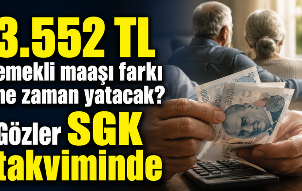 3.552 TL emekli maaşı farkı ne zaman yatacak? Gözler SGK takviminde