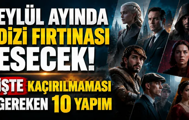 Eylül Ayında Dizi Fırtınası Esecek! İşte Kaçırılmaması Gereken 10 Yapım