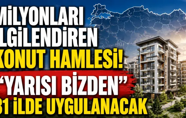 Milyonları ilgilendiren konut hamlesi! “Yarısı Bizden” 81 ilde uygulanacak