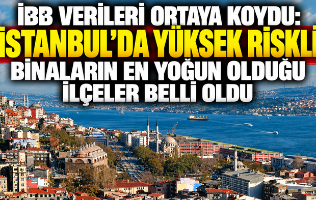 İBB verileri ortaya koydu: İstanbul’da yüksek riskli binaların en yoğun olduğu ilçeler belli oldu