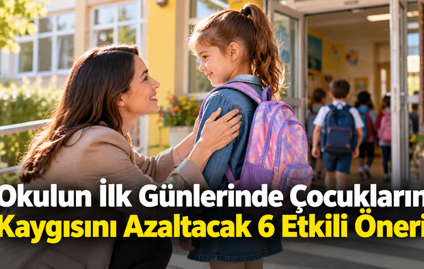 Okulun İlk Günlerinde Çocukların Kaygısını Azaltacak 6 Etkili Öneri