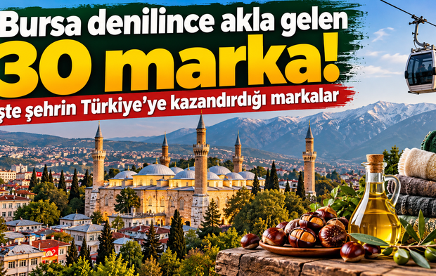 Bursa denilince akla gelen 30 marka! İşte şehrin Türkiye'ye kazandırdığı markalar