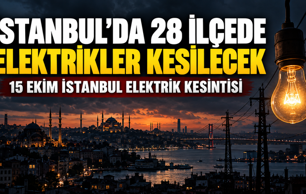 İstanbul’da 28 ilçede elektrikler kesilecek | 15 Ekim İstanbul elektrik kesintisi