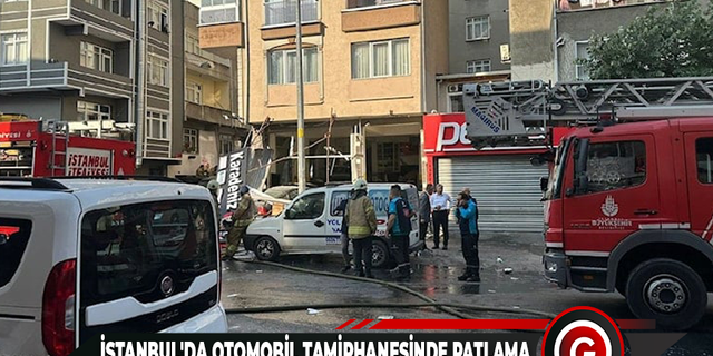 İstanbul'da otomobil tamirhanesinde patlama