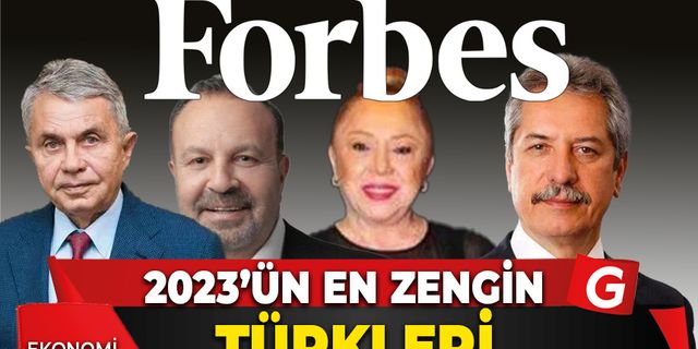 Forbes dergisinin 2023 Türk zenginler listesini açıkladı