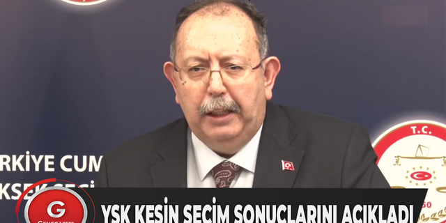 YSK KESİN SEÇİM SONUÇLARINI AÇIKLADI