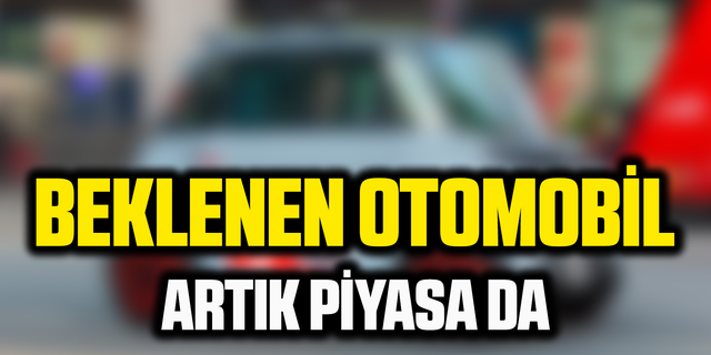 Türkiye'de merakla beklenen otomobil piyasaya çıktı