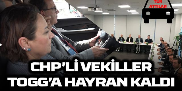 CHP milletvekilleri Togg'a hayran kaldı