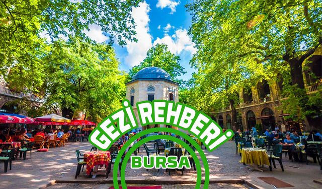 Bursa'da Gezilecek Yerlerin Listesi: Bursa'nın Tarihi ve Kültürel Yerleri