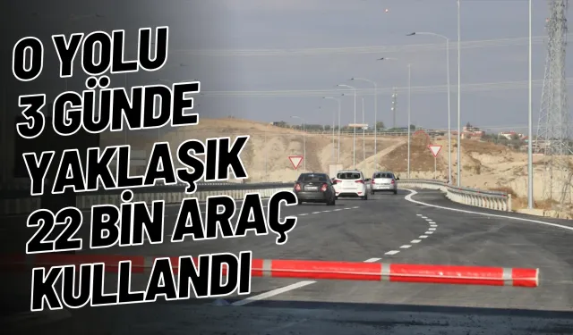 O Yolu 3 günde yaklaşık 22 bin araç kullandı