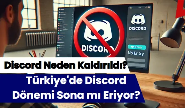 Discord Neden Kaldırıldı? Türkiye'de Discord Dönemi Sona mı Eriyor?