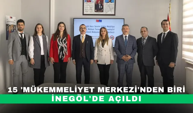 15 'mükemmeliyet merkezi'nden biri İnegöl'de açıldı