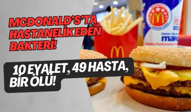 McDonald’s’ta Hastanelik Eden Bakteri! 10 Eyalet, 49 Hasta, Bir Ölü!