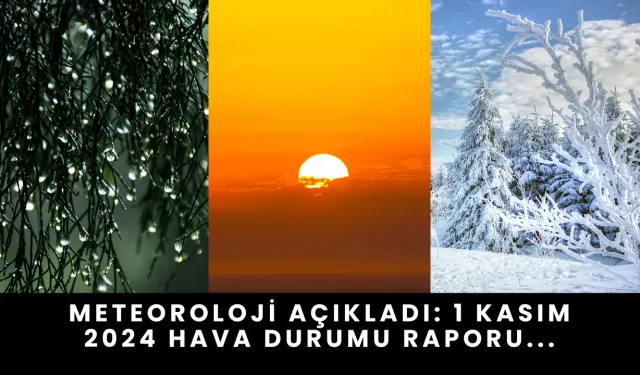 Meteoroloji Açıkladı: 1 Kasım 2024 Hava Durumu Raporu...