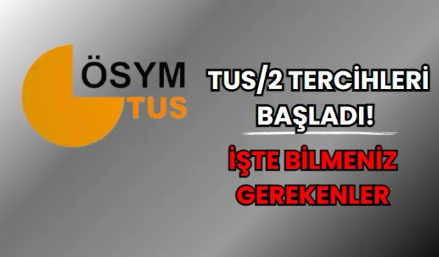 TUS/2 Tercihleri Başladı! İşte Bilmeniz Gerekenler