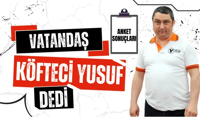 Vatandaş 'Köfteci Yusuf' dedi! | ANKET SONUÇLARI