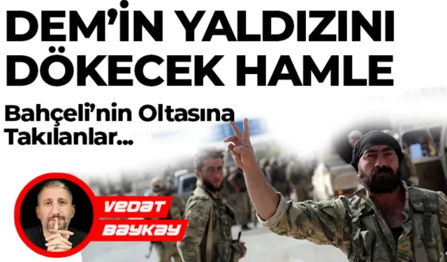 DEM'İN YALDIZINI DÖKECEK HAMLE