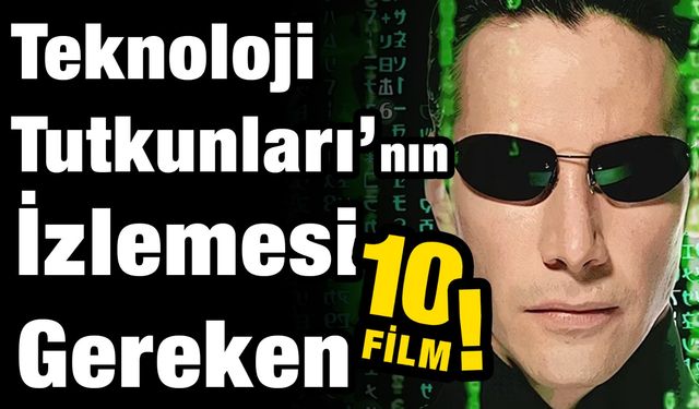 Teknoloji Tutkunları için  İzlenmesi gereken sürükleyici filmler!