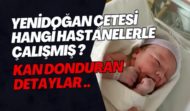 Yenidoğan Çetesi Hangi Hastanelerle Çalışmış?  Kan Donduran Detaylar...