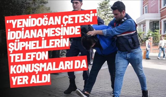 "Yenidoğan çetesi" iddianamesinde şüphelilerin telefon konuşmaları da yer aldı