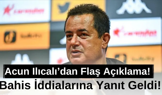 Acun Ilıcalı’dan Flaş Açıklama! Bahis İddialarına Yanıt Geldi!