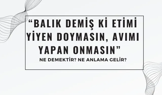 Balığın Bedduası “Balık Demiş Ki Etimi Yiyen Doymasın, Avımı Yapan Onmasın” Atasözü Ne Demek? Ne Anlama Geliyor?