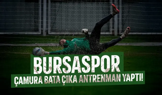 Bursaspor Çamura Bata Çıka Antrenman Yaptı!