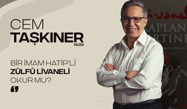 BİR İMAM HATİP’Lİ ZÜLFÜ LİVANELİ OKUR MU?