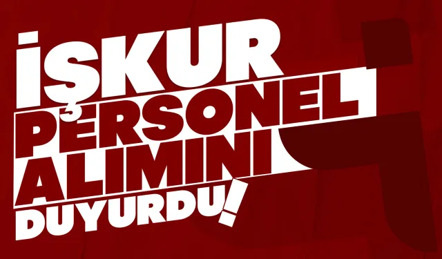 İŞKUR Duyurdu! Kamu Kurumlarına Binlerce Personel Alınacak!