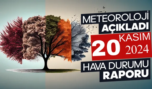 Meteoroloji Açıkladı: 20 Kasım 2024 Hava Durumu Raporu...