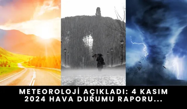 Meteoroloji Açıkladı: 4 Kasım 2024 Hava Durumu Raporu...