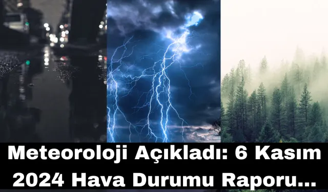 Meteoroloji Açıkladı: 6 Kasım 2024 Hava Durumu Raporu...