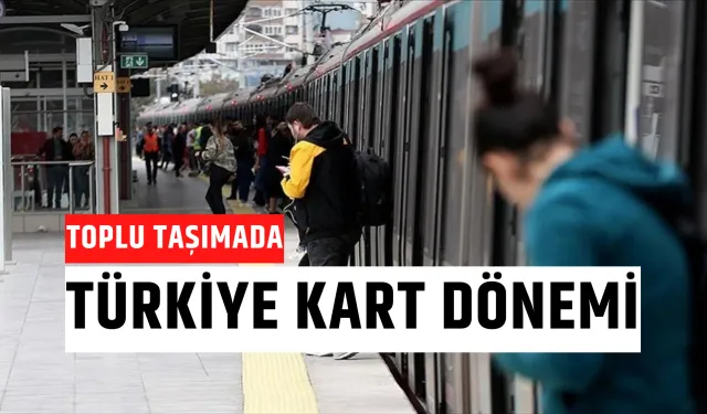 Toplu taşımada Türkiye Kart dönemi başlıyor