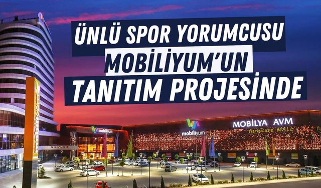 Ünlü Spor Yorumcusu Mobiliyum'un Tanıtım Projesinde!