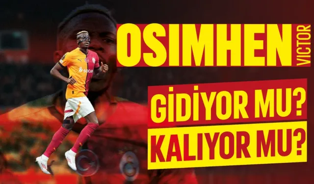 Osimhen Galatasaray'dan gidecek mi? Kalacak mı?