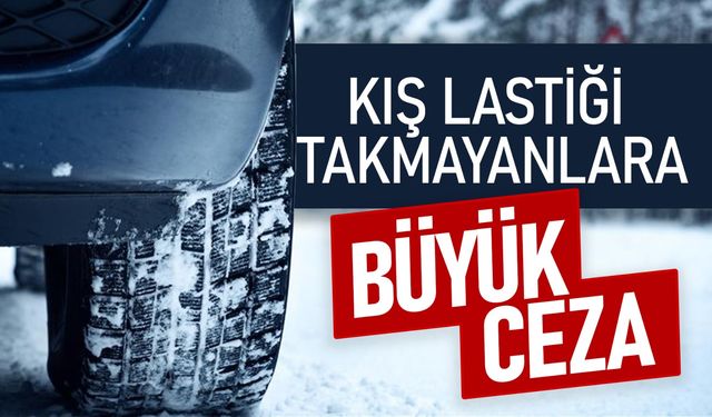 Kış Lastiği Takmayanlar Dikkat: Yeni Ceza Dudak Uçuklatıyor!