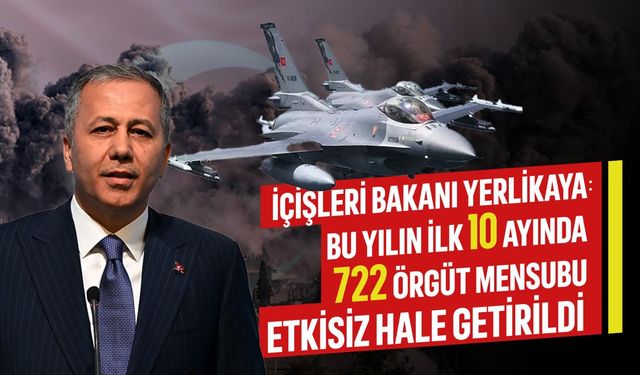 İçişleri Bakanı Yerlikaya: Bu yılın ilk 10 ayında 722 örgüt mensubu etkisiz hale getirildi