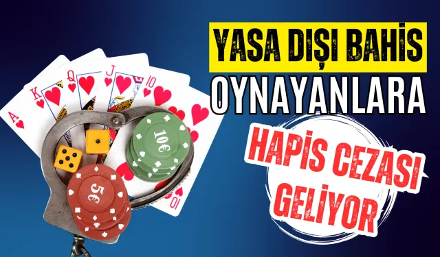 Yasa Dışı Bahis Oynayanlara Hapis Cezası Geliyor