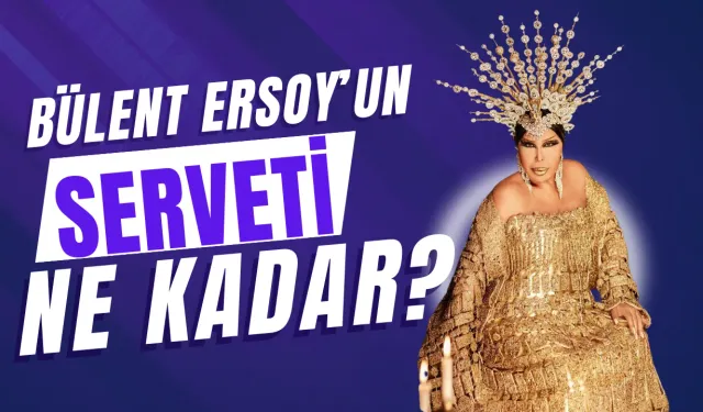 Bülent Ersoy’un Serveti Ne Kadar? Bülent Ersoy Kaç Milyon Dolar Kazanıyor? Bülent Ersoy’un Geliri Ne Kadar?