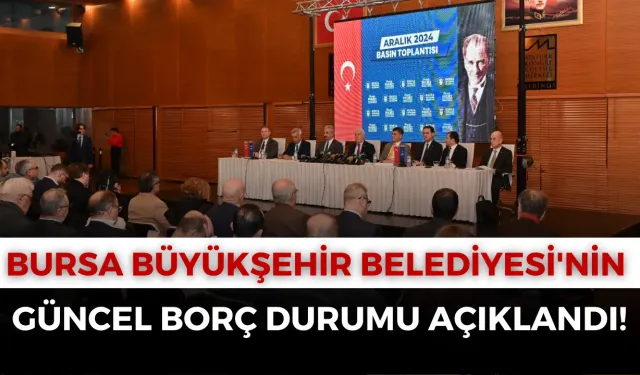 Bursa Büyükşehir Belediyesi'nin Güncel Borç Durumu Açıklandı!