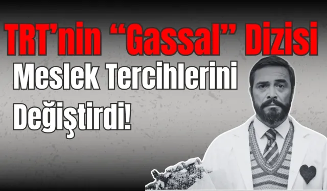TRT’nin “Gassal” Dizisi Meslek Tercihlerini Değiştirdi! İŞKUR’a Rekor Başvuru