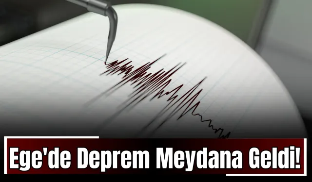 Ege'de Deprem Meydana Geldi!
