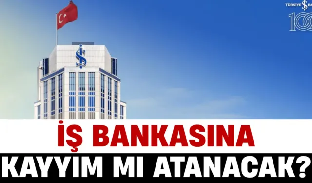 İş Bankası'na Kayyım mı Atanacak?