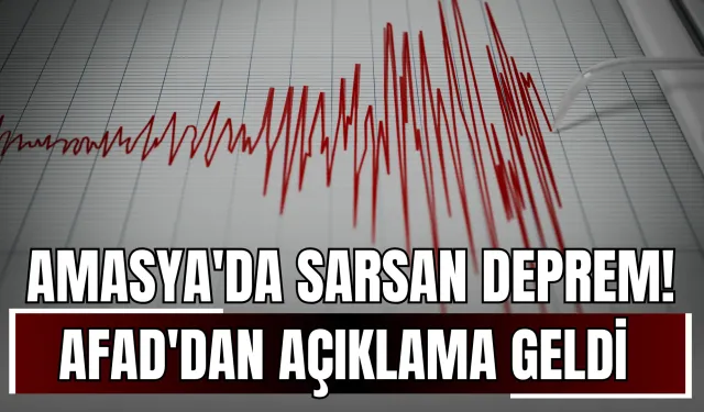 Amasya'da Sarsan Deprem! AFAD'dan Açıklama Geldi