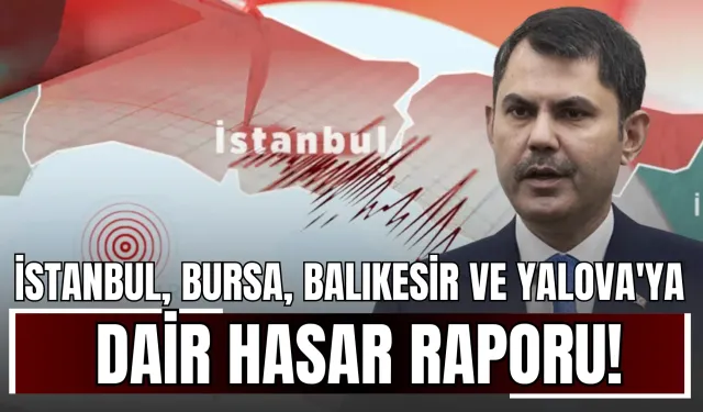 Bakan Kurum'dan İstanbul, Bursa, Balıkesir, Tekirdağ ve Yalova'ya dair hasar raporu!