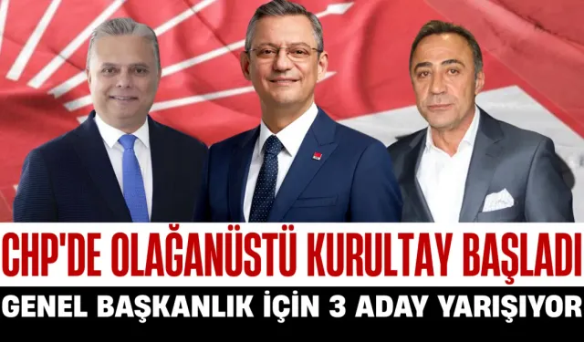 CHP'de Olağanüstü Kurultay Başladı: Genel Başkanlık İçin 3 Aday Yarışıyor