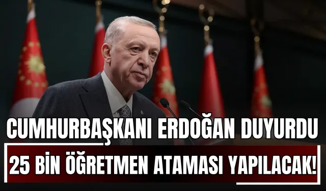 Cumhurbaşkanı Erdoğan Duyurdu: 25 Bin Yeni Öğretmen Ataması Yapılacak!