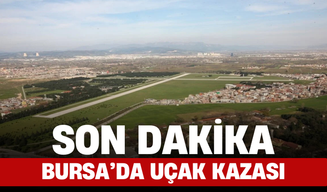 Son Dakika: Bursa'da Uçak Kazası