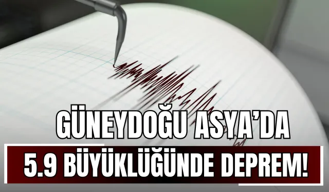 Güneydoğu Asya’da 5.9 Büyüklüğünde Deprem!