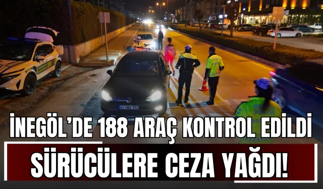 İnegöl’de 188 araç kontrol edildi, sürücülere ceza yağdı!